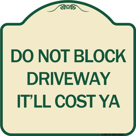 SIGNMISSION Do Not Block Driveway Itll Cost Ya Heavy-Gauge Aluminum Architectural Sign, 18" x 18", TG-1818-24634 A-DES-TG-1818-24634
